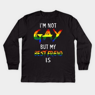 I'm not gay but my best friend is Tshirt LGBT Kids Long Sleeve T-Shirt